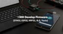 develop firmware using stm32, esp32, nrf52, ble and yocto