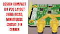 design compact iot pcb layout using kicad, miniaturize circuit, fix gerber