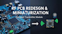 redesign and miniaturize rf transmitter board into a compact single component