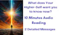 channel and give 2 messages from your higher self reading