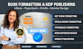 do book formatting, ebook layout design or typesetting for print and KDP format