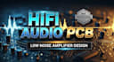 design hifi audio amplifier pcb with low noise, schematic and optimized layout