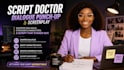 be a script doctor for dialogue punch up and screenplay