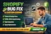 do shopify bug fix shopify expert custom coding  customize shopify bug fix