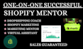 be your shopify mentor, ecommerce coach and dropshipping expert