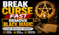 break curse fast remove black magic and clear negative energy