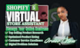 be virtual assistant for shopify store, shopify store manager to boost sales