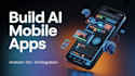 build ai mobile app ios mobile app android app and mobile app developer