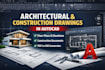 draw architectural and construction drawings in autocad