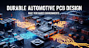 design durable automotive pcb for harsh environments