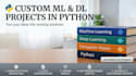 build machine learning and deep learning projects in python