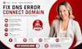 connect domain, fix dns issues, install SSL, and configure cloudflare CDN