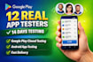 provide 12 google play testers for closed testing 14 days android app testing
