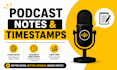 write human crafted podcast note and timestamps