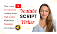 be youtube video script writer, documentary script and explainer video script