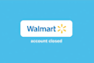 reinstate your terminated walmart accounts