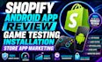 test shopify android app review game testing installation shopify app marketing
