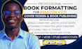 do kindle ebook formatting, book layout design, amazon kdp paperback formatting