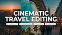 edit cinematic travel videos