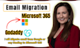 professionally migrate email from godaddy to microsoft365 or any platform