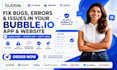 fix bugs,errors and issues in your bubble io app bubble website bubble developer