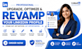 upgrade optimize and revamp your linkedin profile professionally