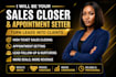 close high ticket sales set appointments and convert leads into paying clients