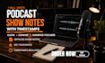 write professional podcast show notes with summary timestamps and key takeaways
