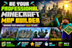 be your professional minecraft map builder