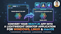 convert your react js app into a lightweight desktop application