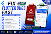 fix flutter app bugs, errors and crashes fast
