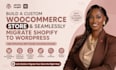 build a custom woocommerce store and seamlessly migrate shopify to wordpress