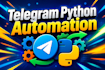 build custom telegram bot, telegram automation via python get users with tg ads