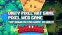 develop unity pixel art game, pixel web game, top down, retro game in unity