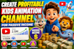 create profitable kids animation channel for passive income