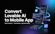 convert your lovable ai web app to ios and android mobile app with deployment