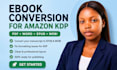 provide ebook conversion to epub, kpf and PDF for amazon KDP authors