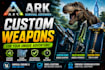 develop custom ark survival ascended mods weapons and blueprint