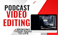 professionally edit video podcasts