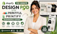 design shopify pod website with printful printify ecommerce expert