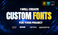 design custom font logo, wordmark, font design, typography and otf ttf files