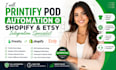 printify pod automation shopify etsy integration specialist
