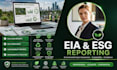write professional eia, esia, esg and environmental impact assessment report