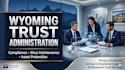 do wyoming trust administration documents and compliance packages for your dapt