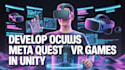 develop oculus meta quest VR game in unity for quest 2 and quest 3 pro