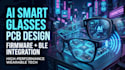 build ai smart glasses pcb design with firmware integration