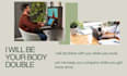 be your loyal adhd body double partner