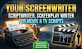 be your screenwriter, scriptwriter, screenplay writer, movie tv scripts