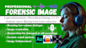 do forensic image editing, enhancement, restoration, and photoshop image editing