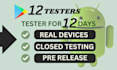 provide 12 testers closed testing 20 testers mobile app testing 12 testers